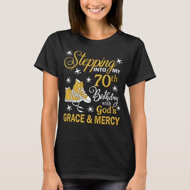 Stepping Into My 70th Birthday With God's Grace &  T-Shirt (Front)