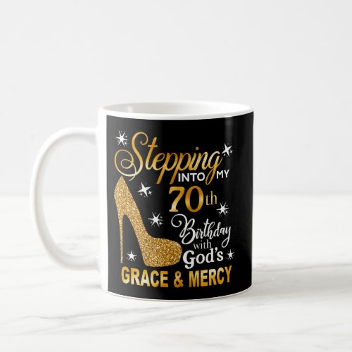 Stepping Into My 70Th With GodS Grace Mercy Coffee Mug
