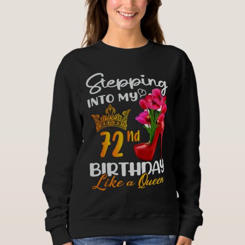 Stepping Into My 72nd Birthday Like A Queen For 72 Sweatshirt