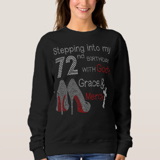 Stepping Into My 72nd Birthday With God's Grace An Sweatshirt