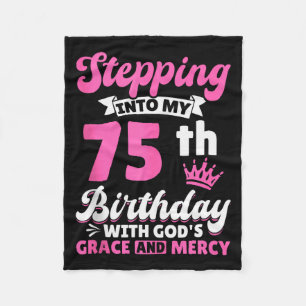 Stepping Into My 75th Birthday With Gods Grace And Fleece Blanket