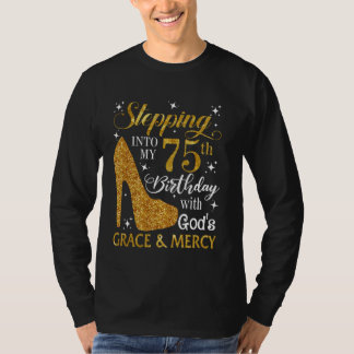 Stepping into my 75th birthday with God's grace &  T-Shirt