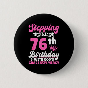 Stepping Into My 76th Birthday With Gods Grace And Button