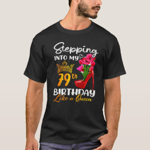 Stepping Into My 79th Birthday Like A Queen For 79 T-Shirt