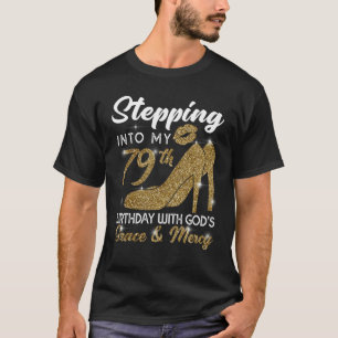Stepping Into My 79th Birthday With God's Grace An T-Shirt