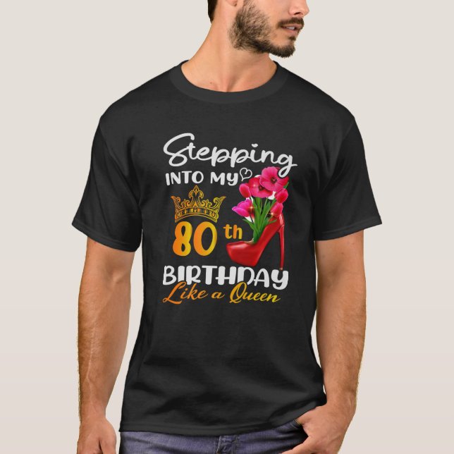 Stepping Into My 80Th Birthday Like A Queen For 80 T-Shirt (Front)