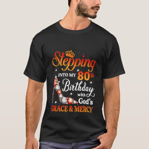 Stepping Into My 80Th With Gods Grace And Mercy T_Shirt