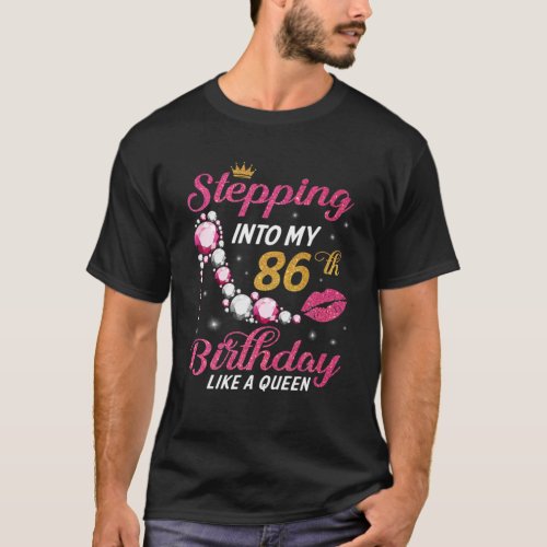 Stepping Into My 86Th Birthday Like A Queen Happy T_Shirt