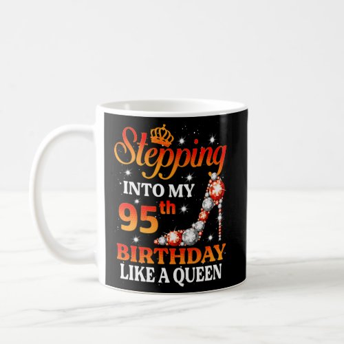 Stepping Into My 95Th Like A Queen Bday Coffee Mug