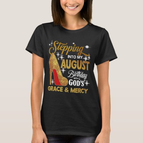 Stepping Into My August Birthday With Gods Grace T_Shirt