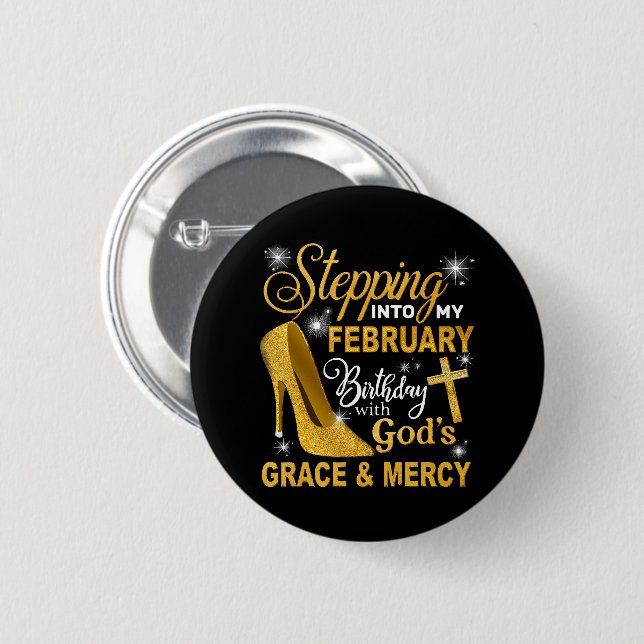 Stepping Into My February Birthday With Gods Grace Button (Front & Back)