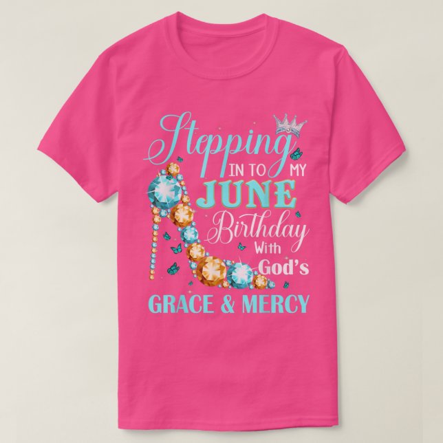 Stepping Into My June Birthday With Gods Grace And T-Shirt (Design Front)