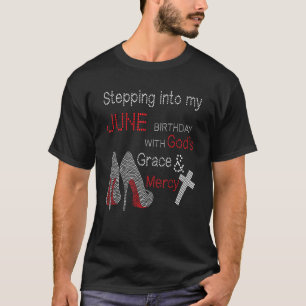 Stepping Into My June Birthday With Gods Grace And T-Shirt