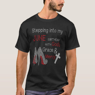 Stepping Into My June Birthday With Gods Grace And T-Shirt