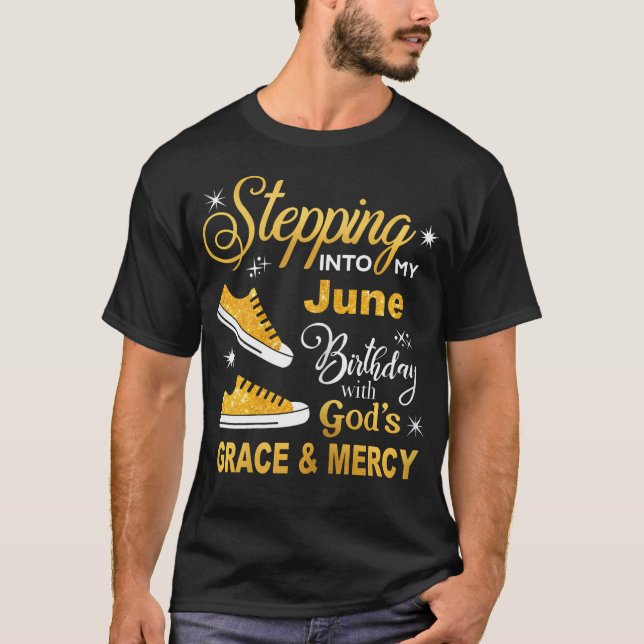Stepping Into My June Birthday With Gods Grace And T-Shirt (Front)