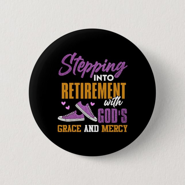 Stepping Into My Retirement With Gods Grace And Me Button (Front)