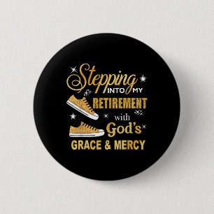 Stepping Into My Retirement With Gods Grace And Me Button