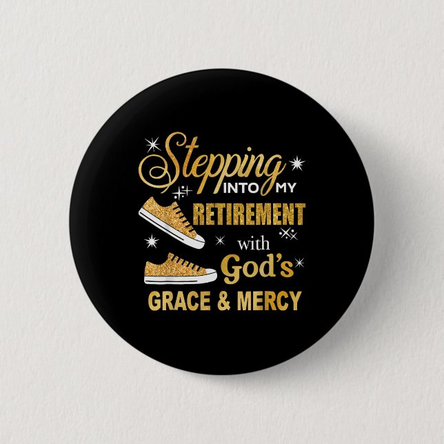 Stepping Into My Retirement With Gods Grace And Me Button (Front)