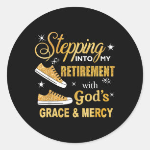 Stepping Into My Retirement With Gods Grace And Me Classic Round Sticker