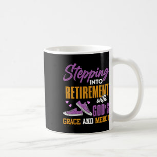 Stepping Into My Retirement With Gods Grace And Me Coffee Mug