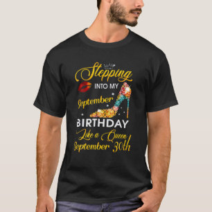 Stepping Into My September 30Th Birthday Like A Qu T-Shirt