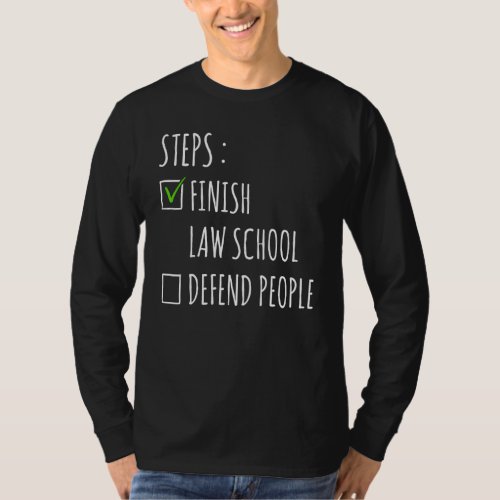 Steps Finish Law School Defend People Law Student  T-Shirt