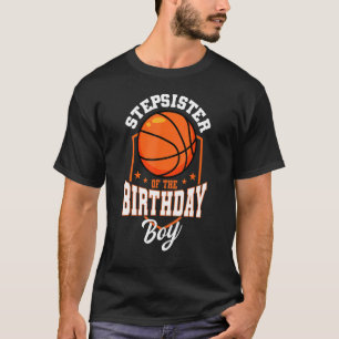 Stepsister Of The Birthday Boy Basketball Theme Bd T-Shirt