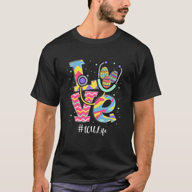 Stethoscope Love ICU Life Nurse Funny Easter Eggs T-Shirt (Front)