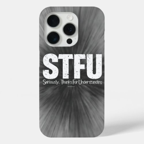 STFU Seriously Thanks For Understanding Case_Mat iPhone 15 Pro Case