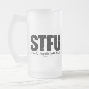 STFU: Seriously, Thanks For Understanding Frosted Glass Beer Mug