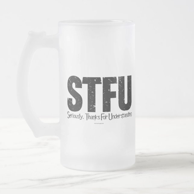 STFU: Seriously, Thanks For Understanding Frosted Glass Beer Mug (Left)