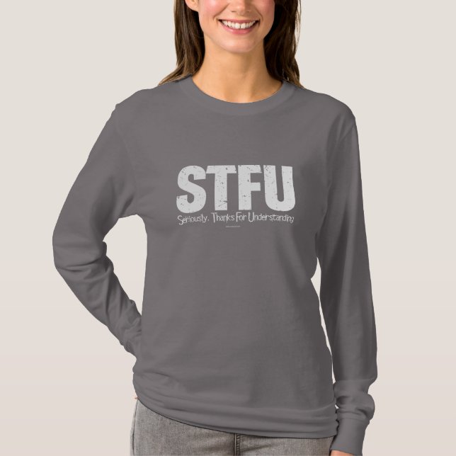 STFU: Seriously, Thanks For Understanding T-Shirt (Front)