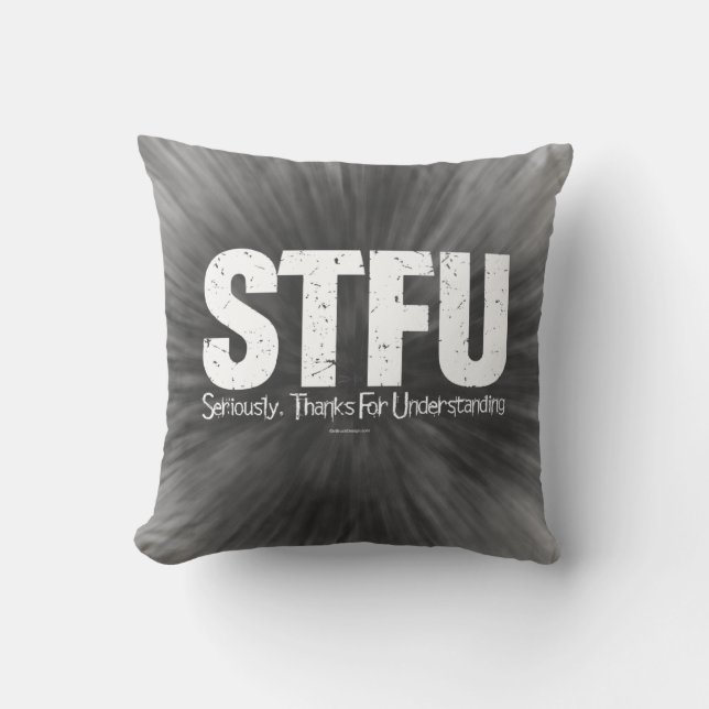 STFU: Seriously, Thanks For Understanding Throw Pillow (Front)