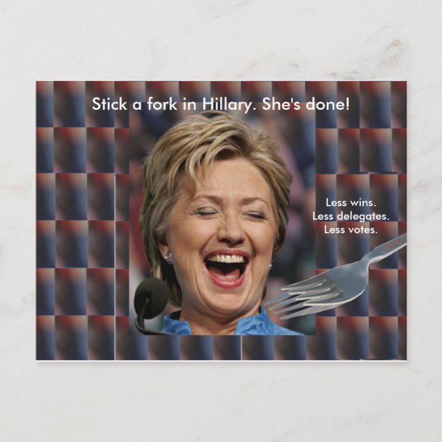 Stick a fork in Hillary. She's done! Postcard (Front)