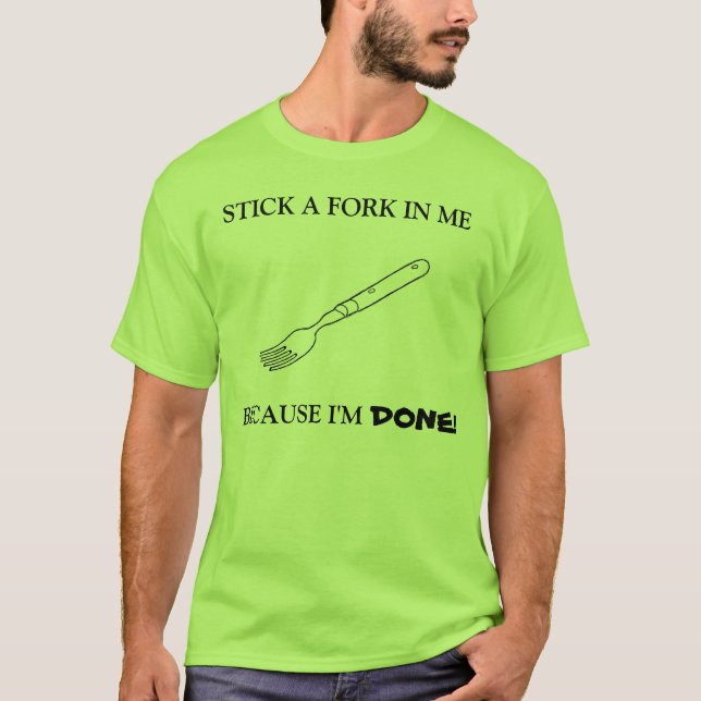 Stick a fork in me T-Shirt (Front)