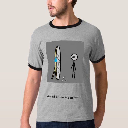 stick broken mirror my zit broke  _ Customized T_Shirt