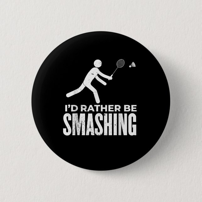 Stick Figure Badminton - Id Rather Be Smashing Bad Button (Front)