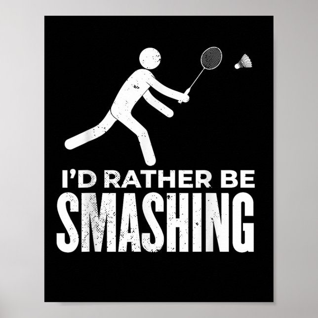 Stick Figure Badminton - Id Rather Be Smashing Bad Poster (Front)
