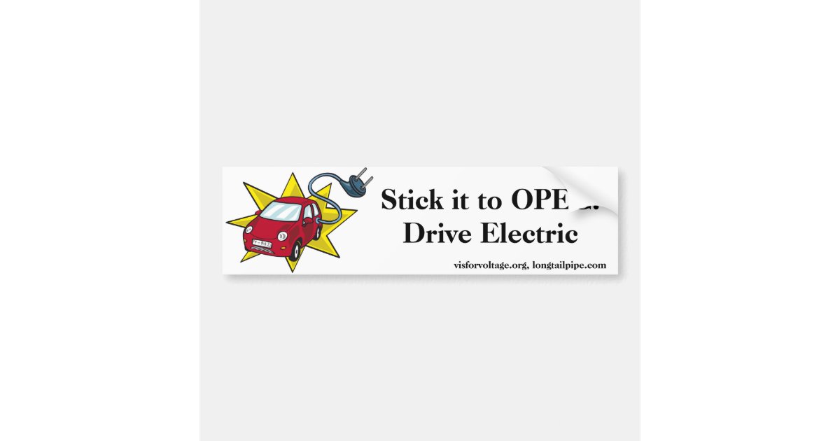 Stick it to OPEC! Drive Electric - bumper sticker | Zazzle