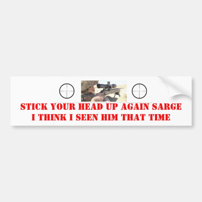STICK YOUR HEAD UP AGAIN SARGE BUMPER STICKER (Front)