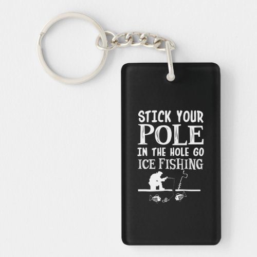 Stick Your Pole In Hole Go Ice Fishing Keychain