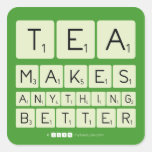 TEA
 MAKES
 ANYTHING
 BETTER  Stickers