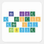 Be Like
 A Proton
 and Stay
 Positive  Stickers