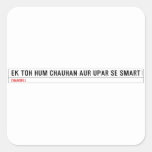 ek toh hum Chauhan Aur upar se Smart  Stickers