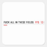 Fuck all in these Fields   Stickers
