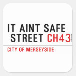 It aint safe  street  Stickers