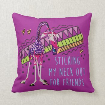 Sticking My Neck Out For Friends Throw Pillow by madagascar at Zazzle