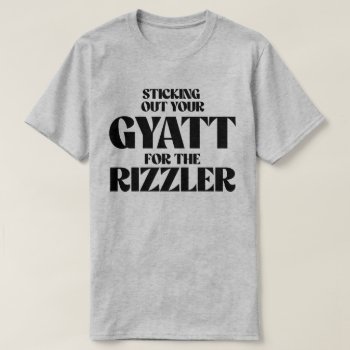 Sticking Out Your Gyatt For The Rizzler T-shirt by Shirtuosity at Zazzle