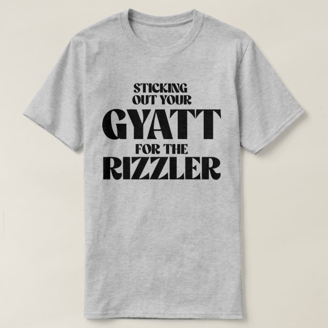 Sticking out your gyatt for the rizzler T-Shirt (Design Front)