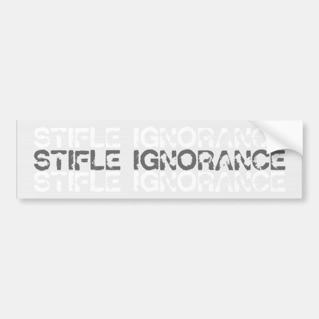 Stifle Ignorance Bumper Sticker (Front)